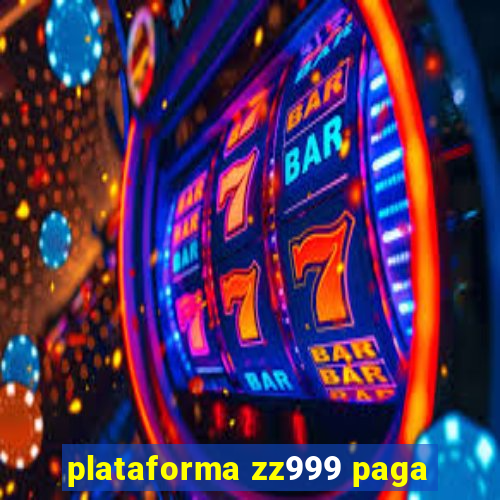 plataforma zz999 paga