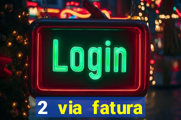 2 via fatura magazine luiza