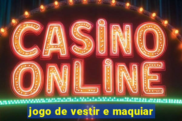 jogo de vestir e maquiar