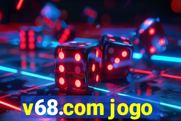 v68.com jogo