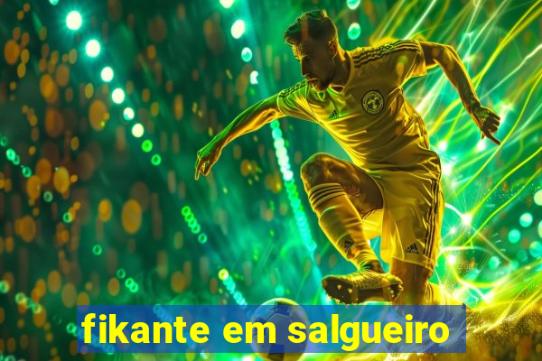 fikante em salgueiro