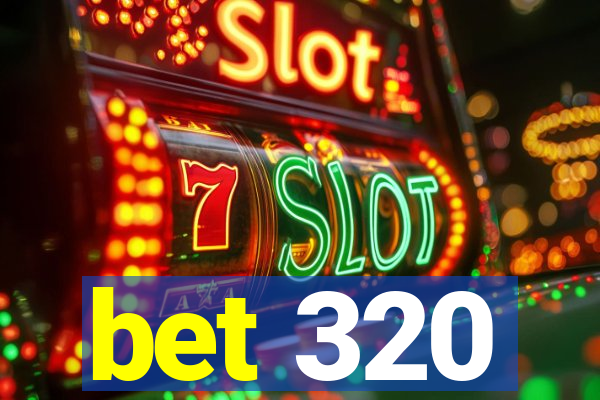 bet 320