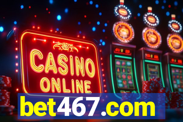 bet467.com