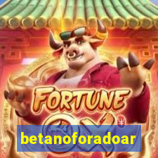 betanoforadoar