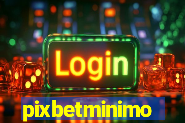 pixbetminimo
