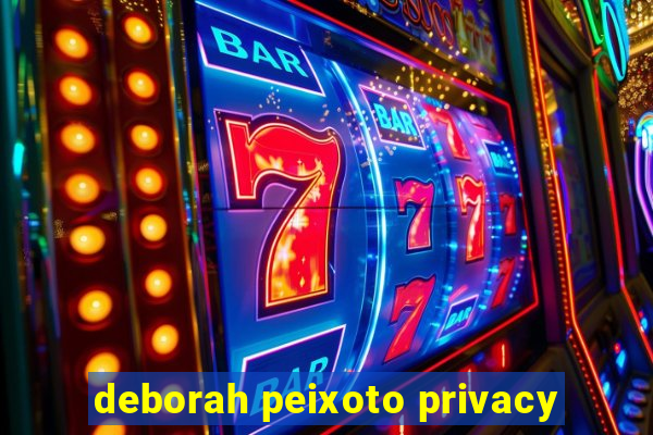 deborah peixoto privacy