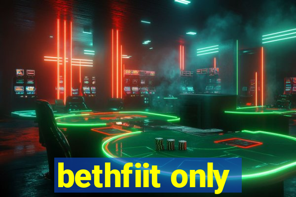 bethfiit only