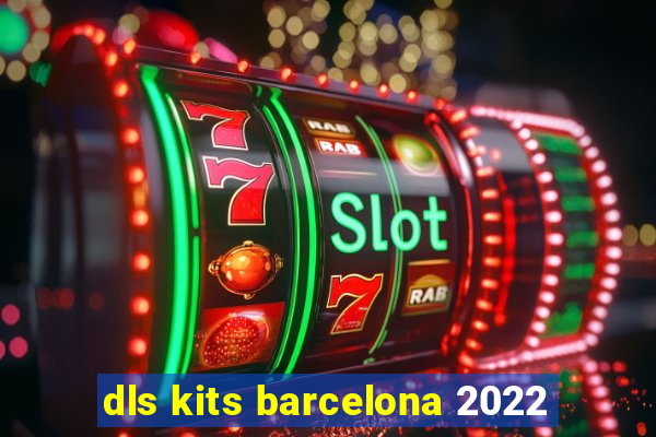 dls kits barcelona 2022