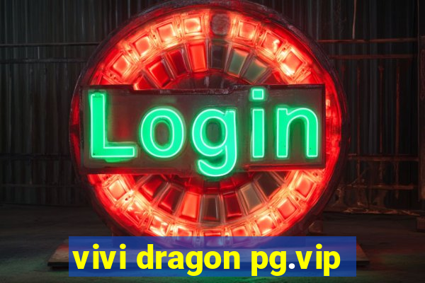 vivi dragon pg.vip