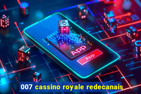 007 cassino royale redecanais