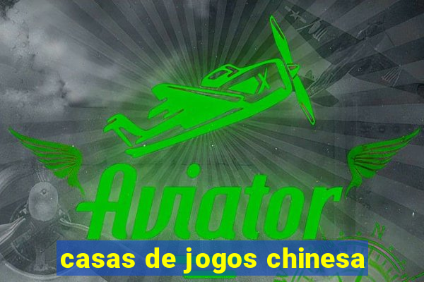 casas de jogos chinesa