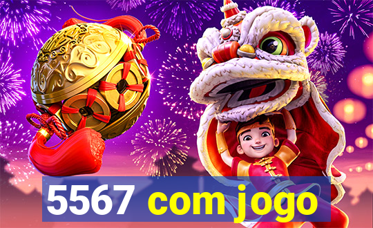 5567 com jogo