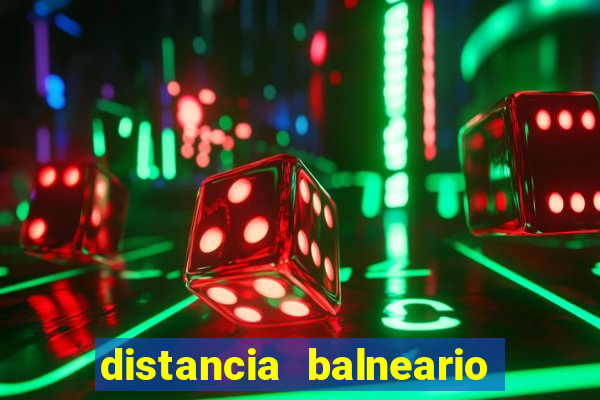 distancia balneario camboriu a beto carrero