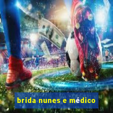 brida nunes e médico