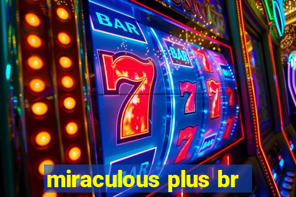 miraculous plus br