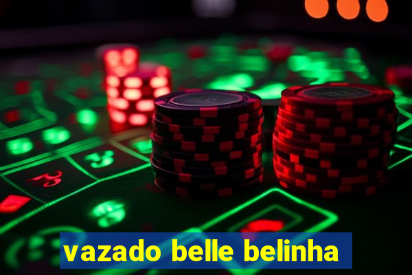 vazado belle belinha