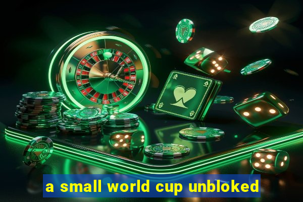 a small world cup unbloked