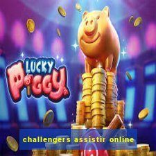 challengers assistir online