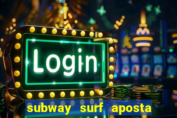subway surf aposta 1 real