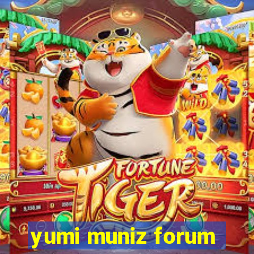 yumi muniz forum