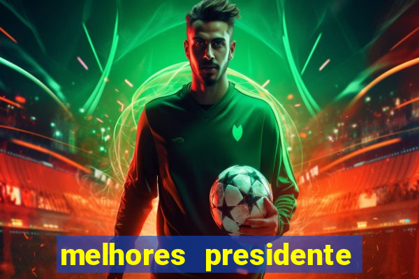 melhores presidente do brasil