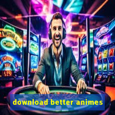 download better animes