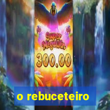 o rebuceteiro