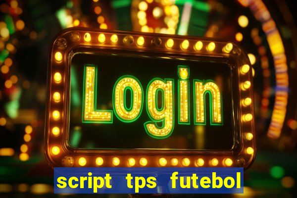 script tps futebol de rua
