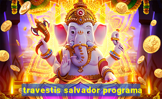 travestis salvador programa