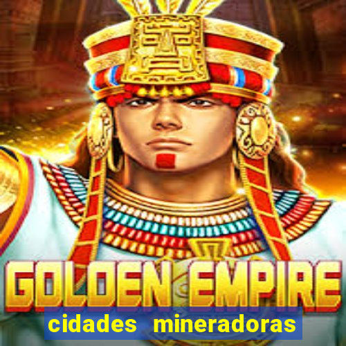 cidades mineradoras de minas gerais
