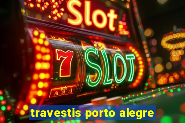 travestis porto alegre