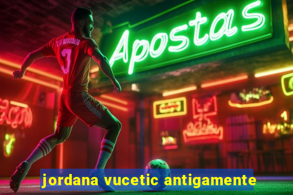 jordana vucetic antigamente