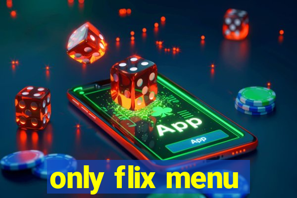 only flix menu