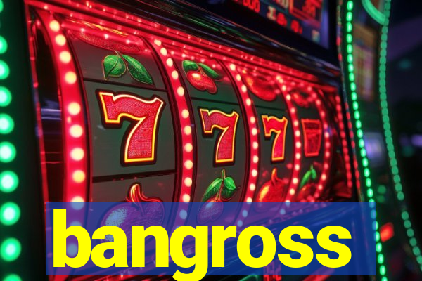 bangross