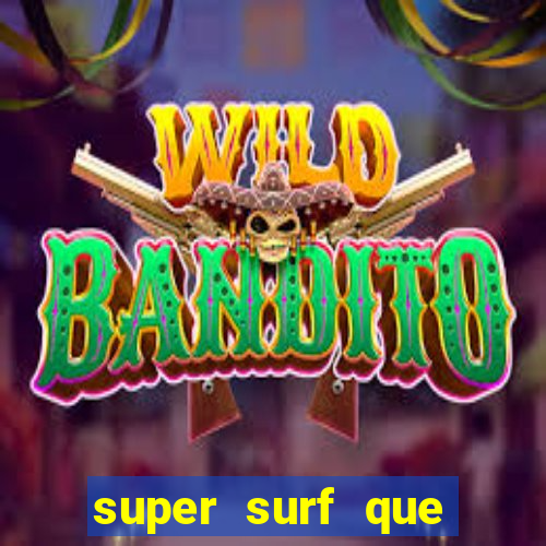 super surf que ganha dinheiro