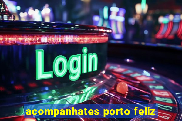 acompanhates porto feliz