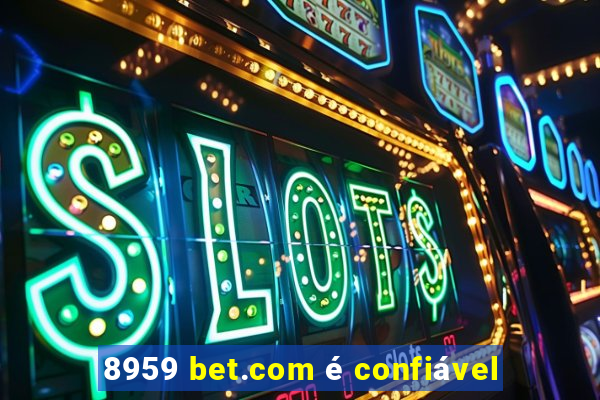 8959 bet.com é confiável