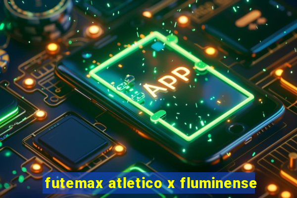 futemax atletico x fluminense