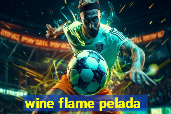 wine flame pelada