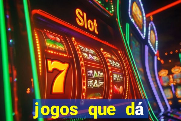 jogos que dá dinheiro grátis
