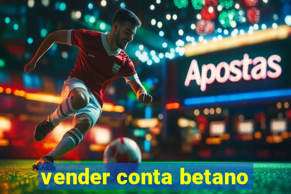 vender conta betano