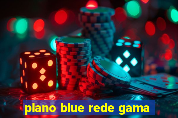 plano blue rede gama