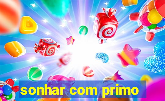 sonhar com primo