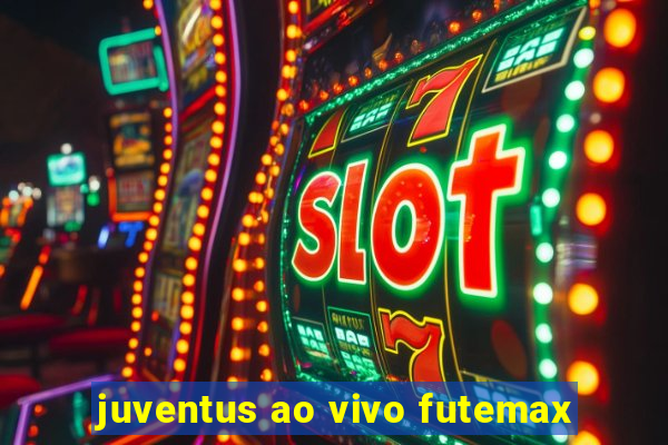 juventus ao vivo futemax