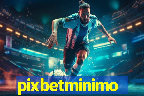 pixbetminimo