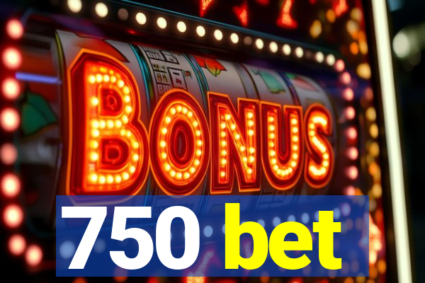 750 bet