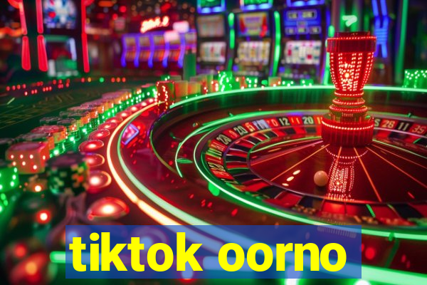 tiktok oorno