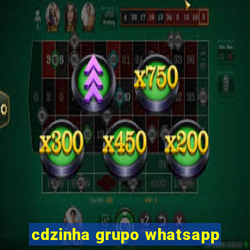 cdzinha grupo whatsapp