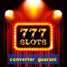 converter guarani em reais