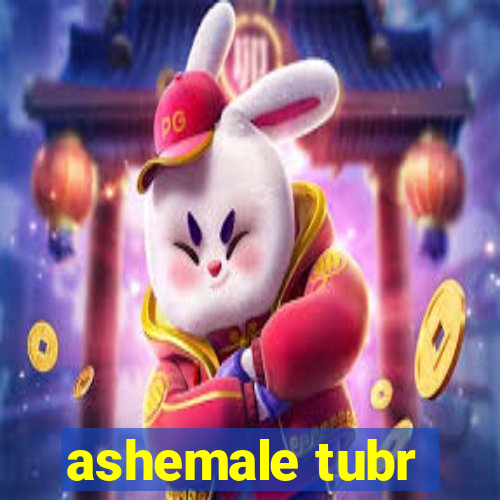 ashemale tubr